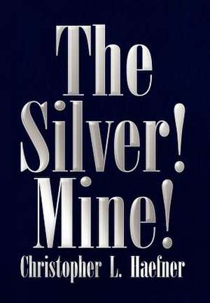 The Silver! Mine! de Christopher L. Haefner