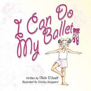 I Can Do My Ballet de Olivia D'Josef