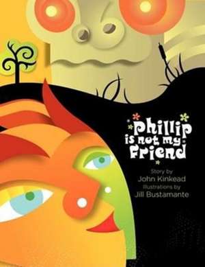 Phillip Is Not My Friend de John Kinkead