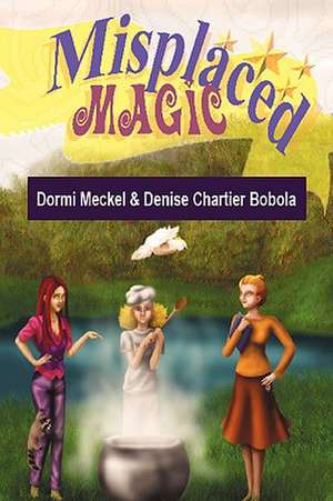 Misplaced Magic de Dormi Meckel &. Denise Chartier Bobola
