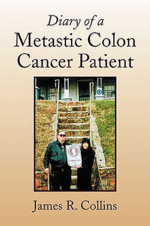 Diary of a Metastic Colon Cancer Patient de James R. Collins