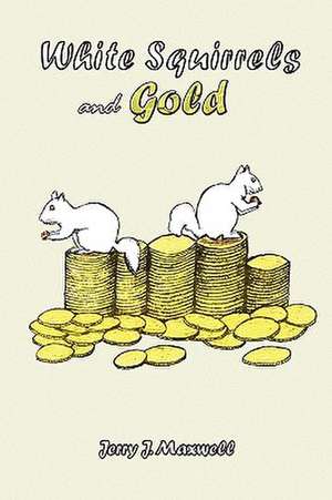 Maxwell, J: White Squirrels and Gold