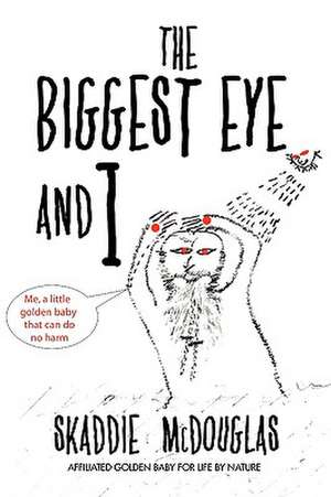 The Biggest Eye and I de Skaddie McDouglas