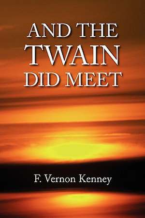 And the Twain Did Meet de F. Vernon Kenney