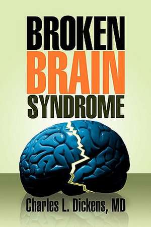 Broken Brain Syndrome de Charles L. MD Dickens