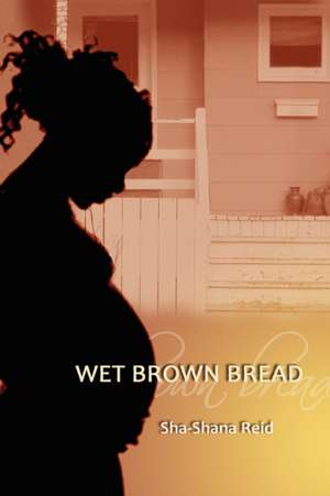 Wet Brown Bread de Sha-Shana Reid