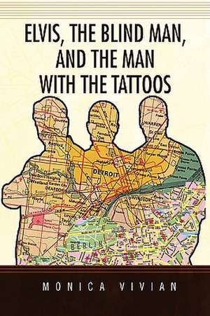 Elvis, the Blind Man, and the Man with the Tattoos de Monica Vivian