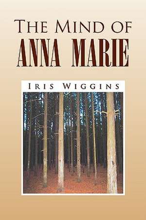 The Mind of Anna Marie de Iris Wiggins