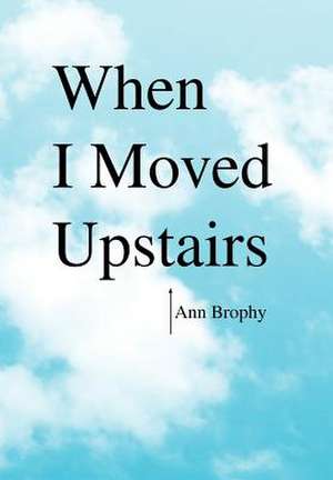 Brophy, A: When I Moved Upstairs