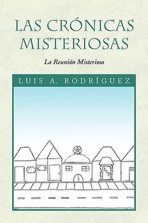 Las Cronicas Misteriosas de Luis A. Rodrguez