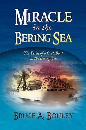 Miracle in the Bering Sea de Bruce A. Bouley