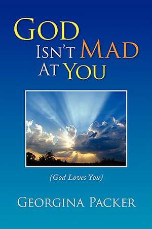 God Isn't Mad at You de Georgina Packer