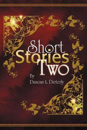 Short Stories Two de Duncan L. Dieterly