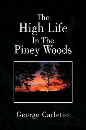 The High Life in the Piney Woods de George Carleton