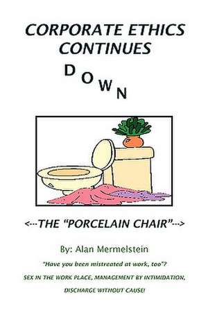 CORPORATE ETHICS CONTINUES DOWN THE PORCELAIN CHAIR de Alan Mermelstein