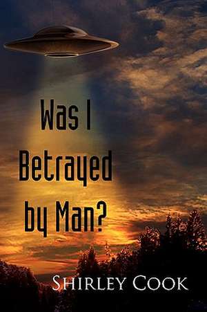 Was I Betrayed by Man? de Shirley Cook