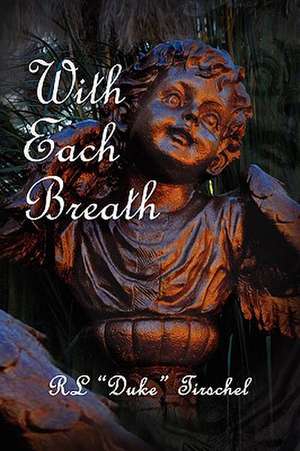 With Each Breath de R. L. ''Duke'' Tirschel