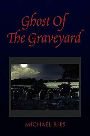 Ghost of the Graveyard de Michael Ries