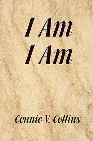 I Am I Am de Connie V. Collins