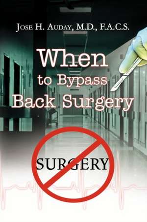 When to Bypass Back Surgery de Jose H. Auday M. D. F. a. C. S.