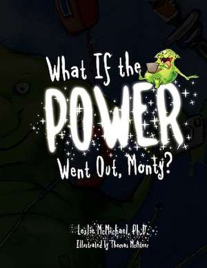 What If the Power Went Out, Monty? de Leslie Ph. D. McMichael