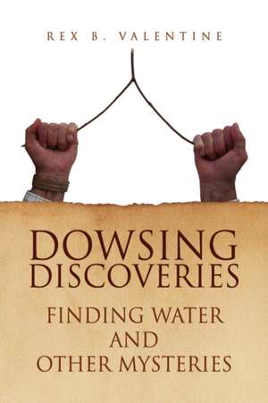 DOWSING DISCOVERIES de Rex B. Valentine