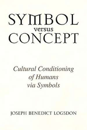 Symbol versus Concept de Joseph Benedict Logsdon