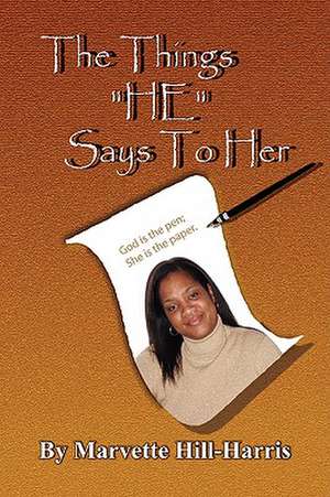 The Things He Says to Her de Marvette Hill-Harris