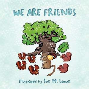 We Are Friends de Sue M. Lowe