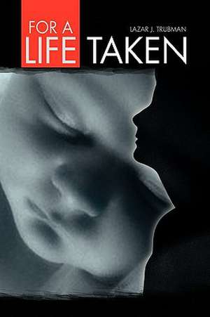 For a Life Taken de Lazar J. Trubman