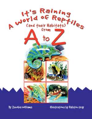 It's Raining a World of Reptiles (and Their Habitats) from A to Z de Zenobia Williams