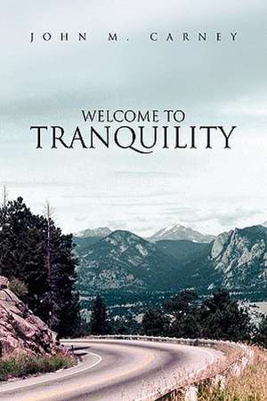 Welcome to Tranquility de John M. Carney