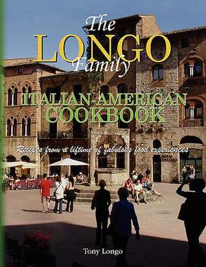 The Longo Family Italian-American Cookbook de Tony Longo