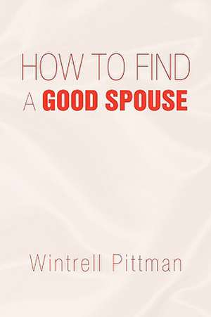 How to Find a Good Spouse de Wintrell Pittman