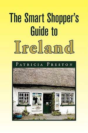 The Smart Shopper's Guide to Ireland de Patricia Preston