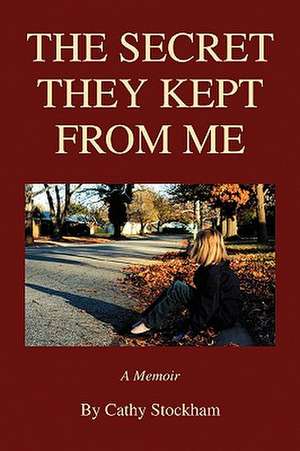 The Secret They Kept from Me de Cathy Stockham