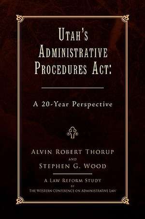 Utah's Administrative Procedures ACT de Alvin Robert Thorup and Stephen G. Wood