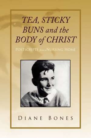 Tea Sticky Buns and the Body of Christ de Diane Bones