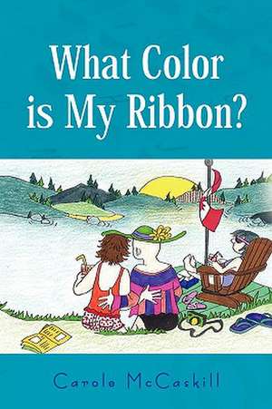 What Color is My Ribbon? de Carole McCaskill