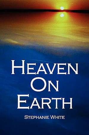 Heaven On Earth de Stephanie White