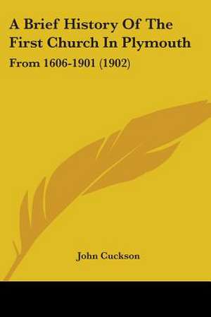 A Brief History Of The First Church In Plymouth de John Cuckson