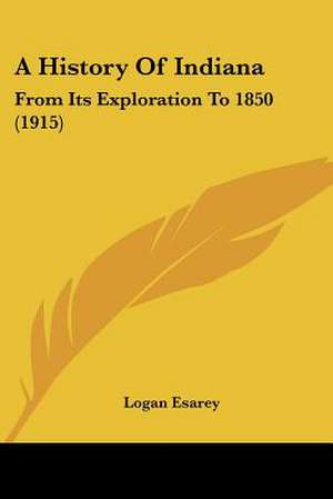 A History Of Indiana de Logan Esarey