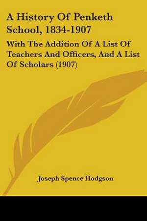 A History Of Penketh School, 1834-1907 de Joseph Spence Hodgson