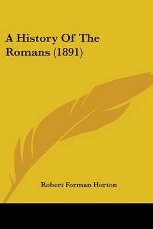 A History Of The Romans (1891) de Robert Forman Horton