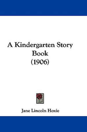 A Kindergarten Story Book (1906) de Jane Lincoln Hoxie