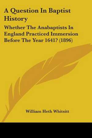 A Question In Baptist History de William Heth Whitsitt