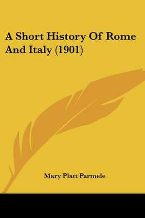 A Short History Of Rome And Italy (1901) de Mary Platt Parmele