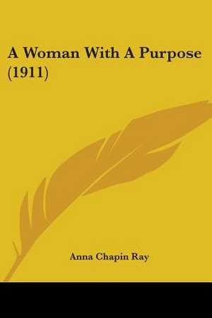 A Woman With A Purpose (1911) de Anna Chapin Ray