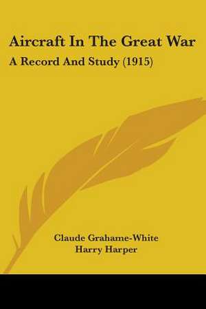 Aircraft In The Great War de Claude Grahame-White