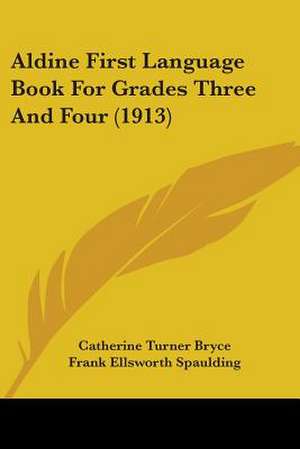 Aldine First Language Book For Grades Three And Four (1913) de Catherine Turner Bryce